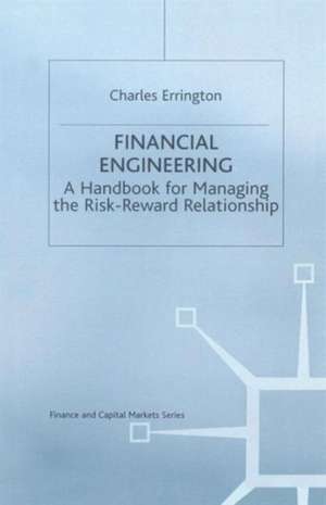 Financial Engineering: A handbook for managing the risk-reward relationship de Charles Errington