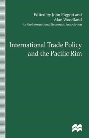 International Trade Policy and the Pacific Rim: Proceedings of the IEA Conference held in Sydney, Australia de John Piggott