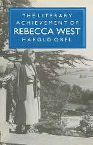 The Literary Achievement of Rebecca West de Harold Orel