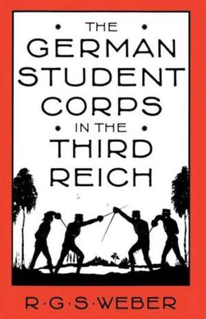 The German Student Corps in the Third Reich de R G Weber