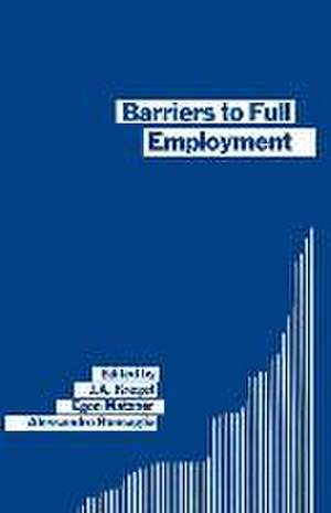 Barriers to Full Employment: Papers from a conference sponsored by the Labour Market Policy section of the International Institute of Management of the Wissenschaftszentrum of Berlin de J. A. Kregel