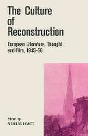 The Culture of Reconstruction: European Literature, Thought and Film, 1945–50 de Nicholas Hewitt