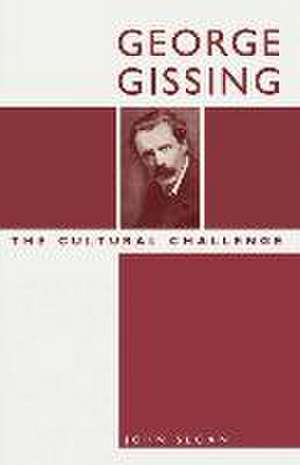 George Gissing: The Cultural Challenge de John Sloan