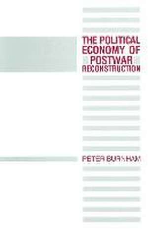 The Political Economy of Postwar Reconstruction de Peter Burnham