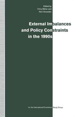 External Imbalances and Policy Constraints in the 1990s: Papers of the Fifteenth Annual Conference of the International Study Group de Chris Milner