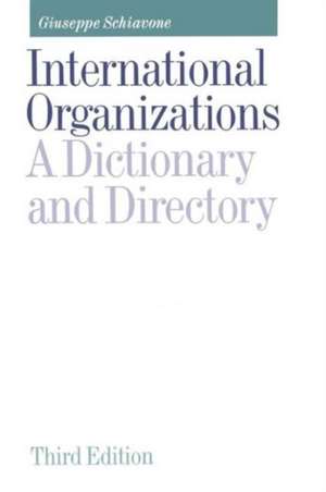 International Organizations: A Dictionary and Directory de Giuseppe Schiavone