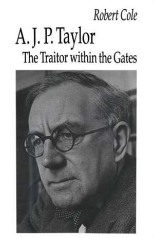 A. J. P. Taylor: The Traitor within the Gates de Robert Cole