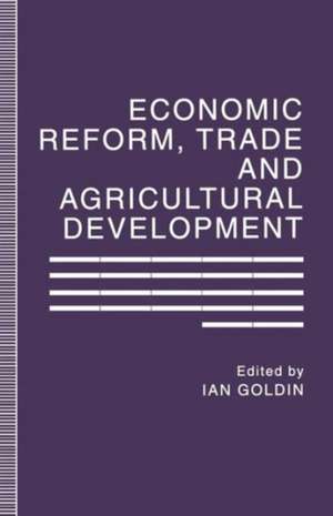 Economic Reform, Trade and Agricultural Development de Ian A. Goldin