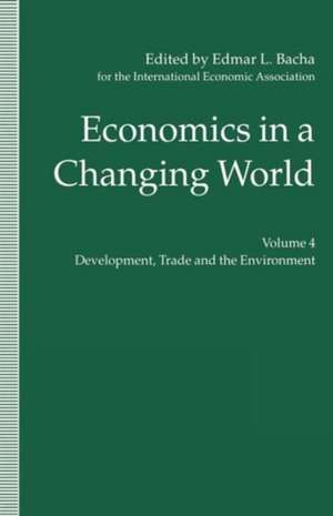 Economics in a Changing World: Volume 4: Development, Trade and the Environment de Edmar L. Bacha