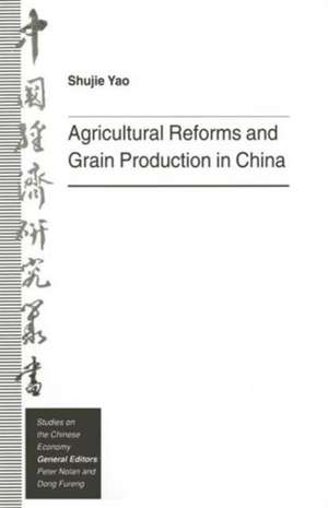 Agricultural Reforms and Grain Production in China de Shujie Yao