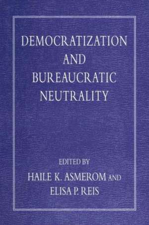 Democratization and Bureaucratic Neutrality de Haile K. Asmerom