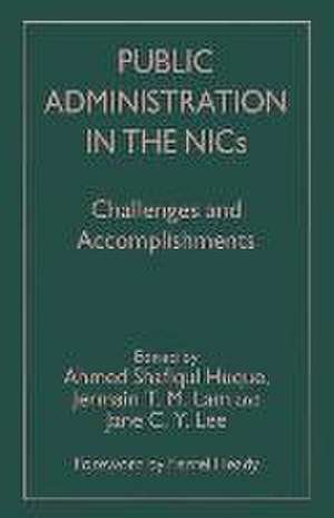 Public Administration in the NICs: Challenges and Accomplishments de Ahmed Shafiqul Huque