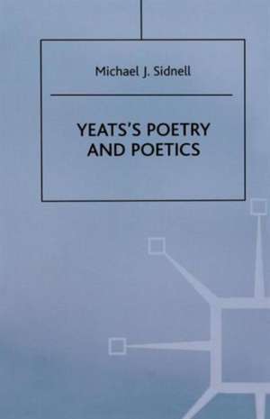 Yeats’s Poetry and Poetics de Michael J. Sidnell