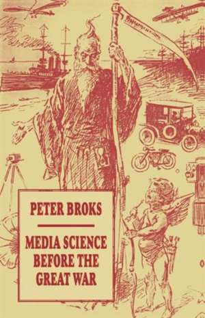 Media Science before the Great War de Peter Broks