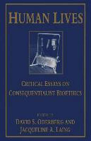 Human Lives: Critical Essays on Consequentialist Bioethics de Jacqueline A. Laing