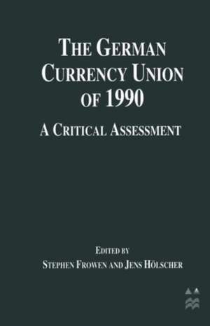 The German Currency Union of 1990: A Critical Assessment de Stephen F. Frowen