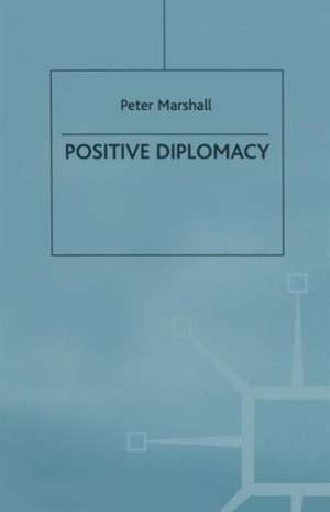 Positive Diplomacy de Sir Peter Marshall