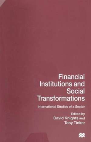 Financial Institutions and Social Transformations: International Studies of a Sector de David Knights