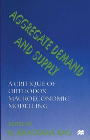 Aggregate Demand and Supply: A Critique of Orthodox Macroeconomic Modelling de B. Bhaskara Rao