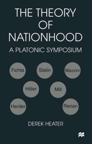 The Theory of Nationhood: A Platonic Symposium de Derek Heater