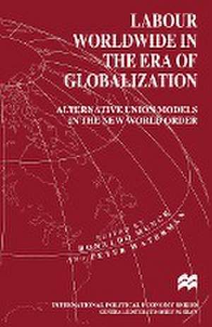 Labour Worldwide in the Era of Globalization: Alternative Union Models in the New World Order de Peter Waterman