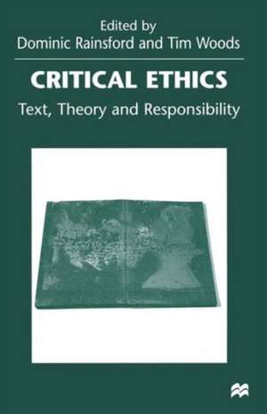 Critical Ethics: Text, Theory and Responsibility de Dominic Rainsford