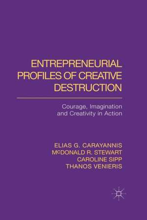 Entrepreneurial Profiles of Creative Destruction: Courage, Imagination and Creativity in Action de E. Carayannis