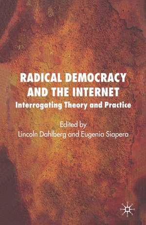 Radical Democracy and the Internet: Interrogating Theory and Practice de L. Dahlberg