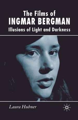 The Films of Ingmar Bergman: Illusions of Light and Darkness de L. Hubner