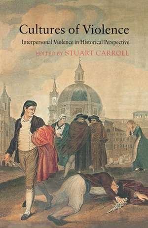 Cultures of Violence: Interpersonal Violence in Historical Perspective de S. Carroll