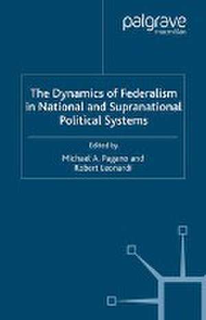 The Dynamics of Federalism in National and Supranational Political Systems de Michael A. Pagano