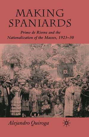 Making Spaniards: Primo de Rivera and the Nationalization of the Masses, 1923-30 de A. Quiroga