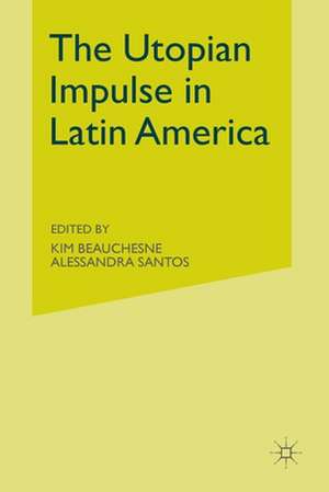 The Utopian Impulse in Latin America de K. Beauchesne