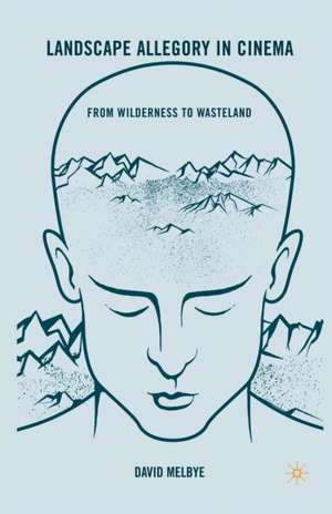 Landscape Allegory in Cinema: From Wilderness to Wasteland de D. Melbye