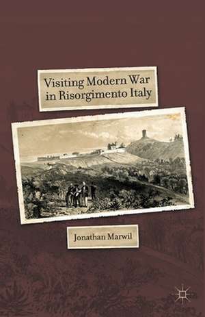 Visiting Modern War in Risorgimento Italy de J. Marwil