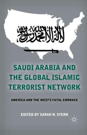 Saudi Arabia and the Global Islamic Terrorist Network: America and the West’s Fatal Embrace de S. Stern