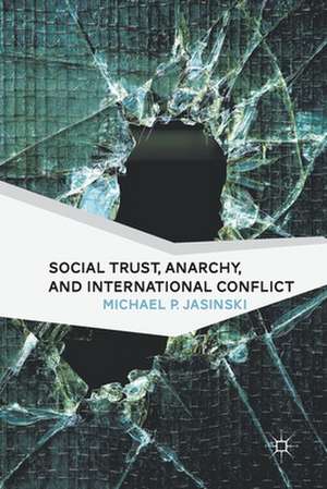 Social Trust, Anarchy, and International Conflict de M. Jasinski