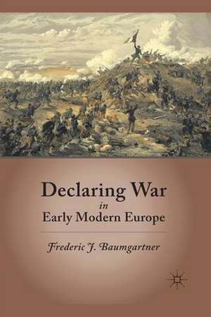 Declaring War in Early Modern Europe de F. Baumgartner