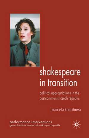 Shakespeare in Transition: Political Appropriations in the Postcommunist Czech Republic de M. Kostihová