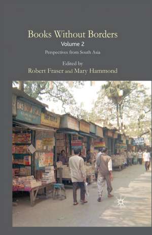 Books Without Borders, Volume 2: Perspectives from South Asia de R. Fraser