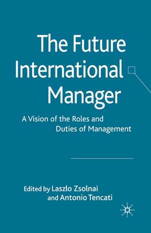 The Future International Manager: A Vision of the Roles and Duties of Management de L. Zsolnai