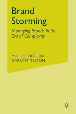 Brand Storming: Managing Brands in the Era of Complexity de M. Fioroni