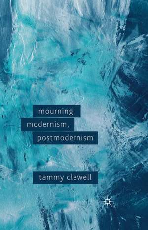 Mourning, Modernism, Postmodernism de T. Clewell