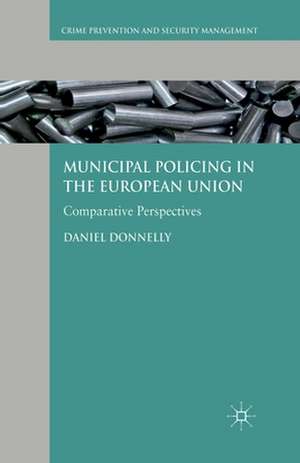 Municipal Policing in the European Union: Comparative Perspectives de D. Donnelly