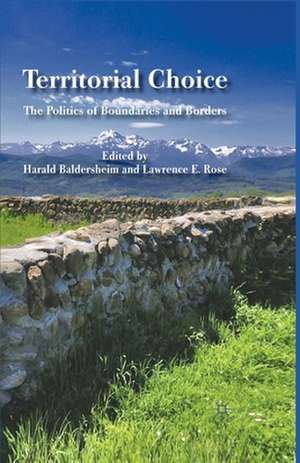 Territorial Choice: The Politics of Boundaries and Borders de H. Baldersheim