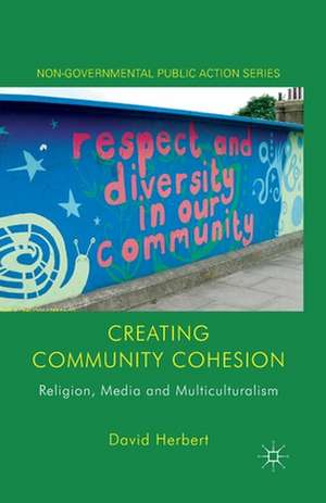 Creating Community Cohesion: Religion, Media and Multiculturalism de D. Herbert