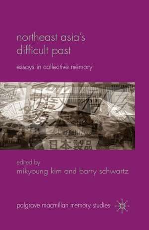 Northeast Asia’s Difficult Past: Essays in Collective Memory de Mikyoung Kim