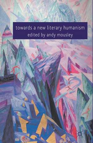 Towards a New Literary Humanism de A. Mousley