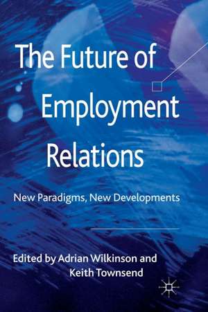 The Future of Employment Relations: New Paradigms, New Developments de A. Wilkinson