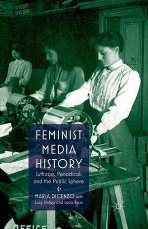 Feminist Media History: Suffrage, Periodicals and the Public Sphere de M. DiCenzo